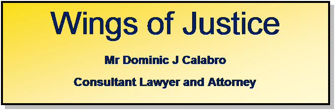 Text Box: Wings of Justice
Mr Dominic J Calabro
Consultant Lawyer and Attorney

